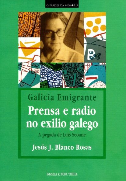 GALICIA EMIGRANTE. PRENSA E RADIO NO EXILIO GALEGO