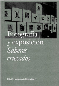FOTOGRAFÍA Y EXPOSICIÓN. SABERES CRUZADOS
