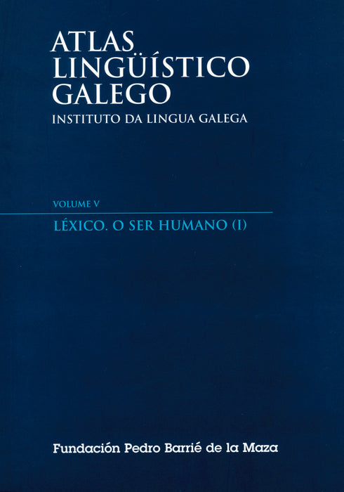 ATLAS LINGÜÍSTICO GALEGO V: LÉXICO. O SER HUMANO (I)
