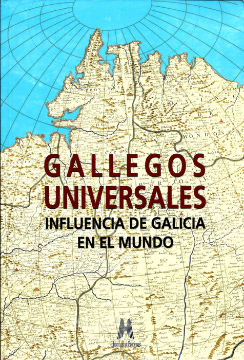 GALLEGOS UNIVERSALES. INFLUENCIA DE GALICIA EN EL MUNDO