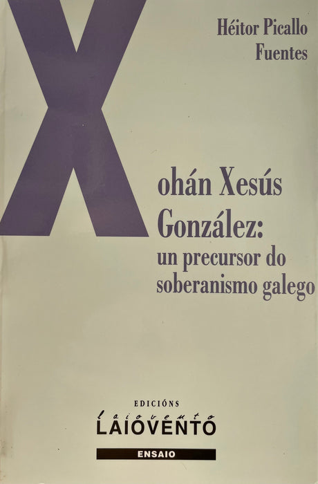 XOHÁN XESÚS GONZÁLEZ: UN PRECURSOR DO SOBERANISMO GALEGO
