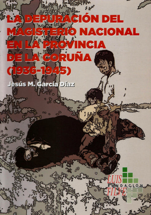LA DEPURACIÓN DEL MAGISTERIO NACIONAL EN LA PROVINCIA DE A CORUÑA (1936-1945)