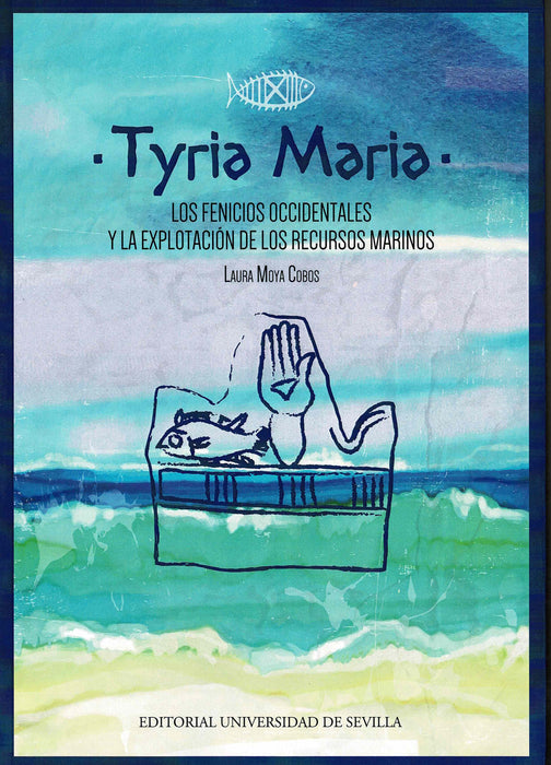 TYRIA MARÍA. LOS FENICIOS OCCIDENTALES Y LA EXPLOTACIÓN DE LOS RECURSOS MARINOS