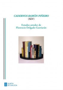 CADERNOS RAMÓN PIÑEIRO (XLV). ESTUDOS ARREDOR DE FLORENCIO DELGADO GURRIARÁN.