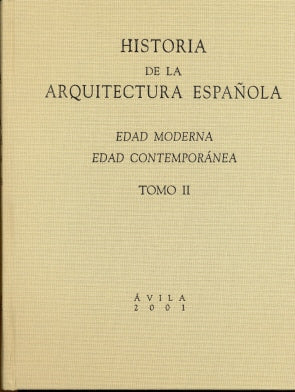 HISTORIA DE LA ARQUITECTURA ESPAÑOLA.EDAD MODERNA. EDAD CONTEMPORANEA (TOMO II))
