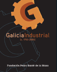 GALICIA INDUSTRIAL (C. 1750-2005)