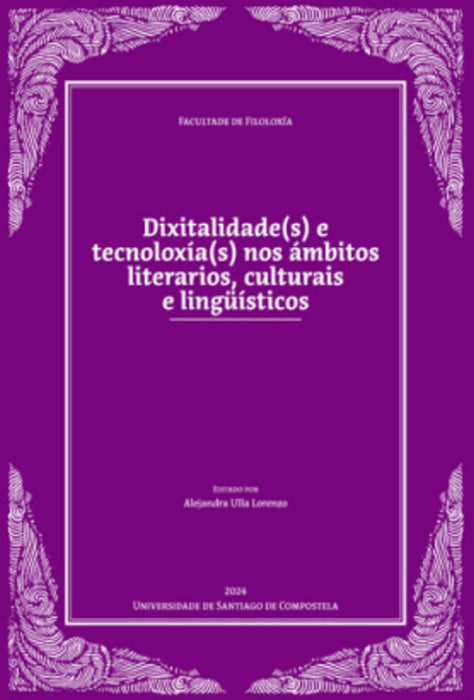 DIXITALIDADE(S) E TECNOLOXIA(S) NOS AMBITOS LITERARIOS, CULTURAIS E LINGÜÍSTICOS