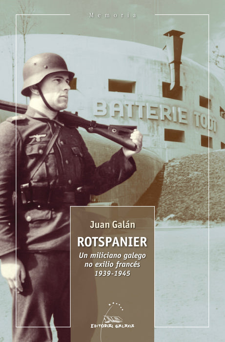 ROTSPANIER. UN MILICIANO GALEGO NO EXILIO FRANCES 1939-1945
