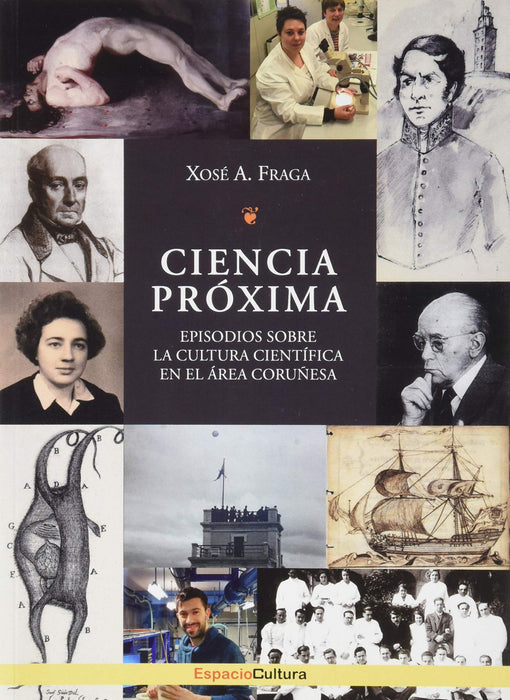 CIENCIA PROXIMA. EPISODIOS SOBRE LA CULTURA CIENTIFICA n ÁREA CORUÑESA