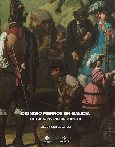 DIONISIO FIERROS EN GALICIA. PINTURA, INVENCIÓN E OFICIO