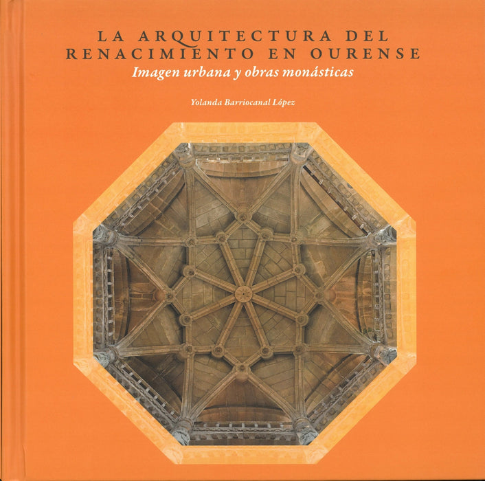 ARQUICTECTURA DEL RENACIMIENTO EN OURENSE (IMAGEN URBANA Y OBRAS MONASTICAS)