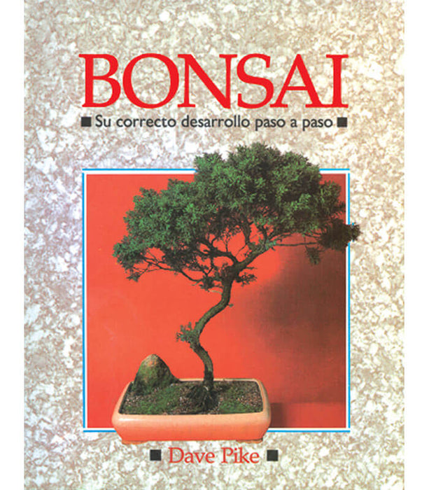 BONSÁI. SU CORRECTO DESARROLLO PASO A PASO