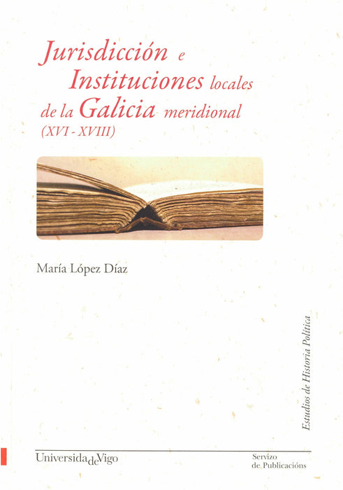 JURISDICCIÓN E INSTITUCIONES LOCALES DE LA GALICIA MERIDIONAL(XVI-XVIII)