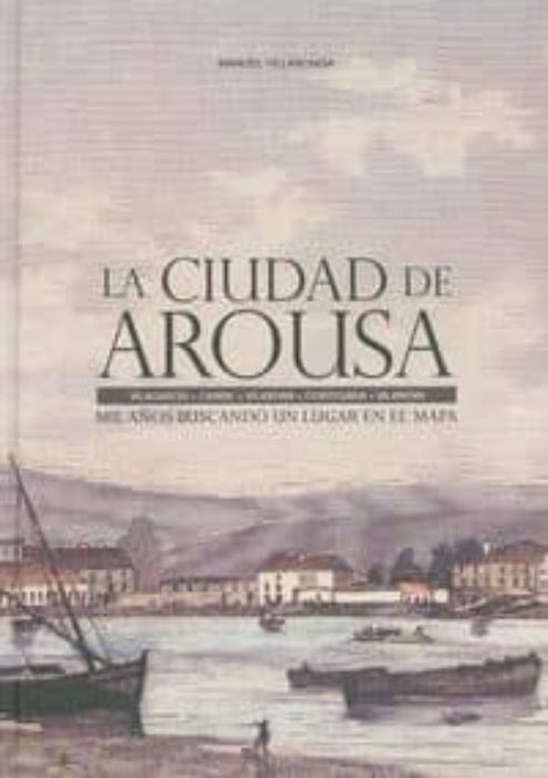 LA CIUDAD DE AROUSA. MIL AÑOS BUSCANDO UN LUGAR EN EL MAPA