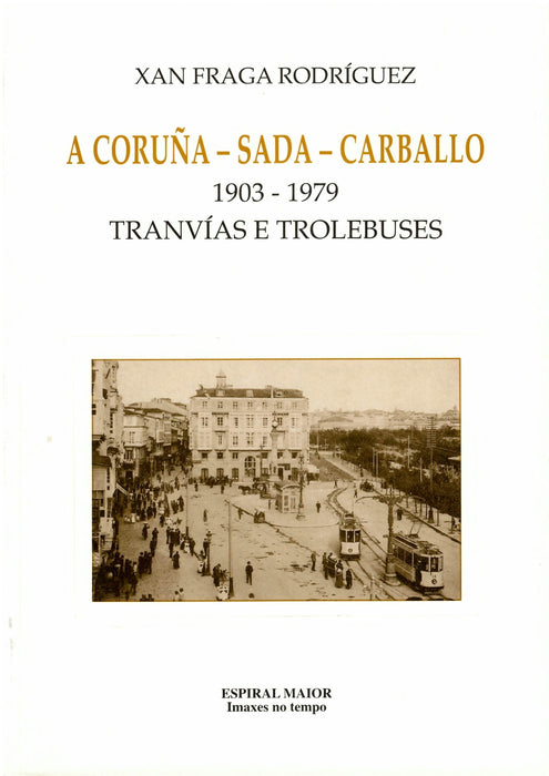 A CORUÑA-SADA-CARBALLO. TRANVIAS E TROLEBUSES (1903-1979)