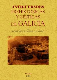 ANTIGÚEDADES PREHISTORICAS Y CÉLTICAS DE GALICIA