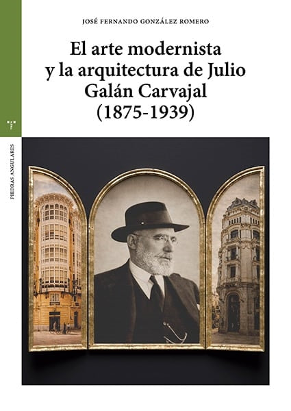 EL ARTE MODERNISTA Y LA ARQUITECTURA DE JULIO GALÁN CARVAJAL(1875-1939)