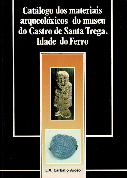 CATALOGO DOS MATERIAIS ARQUEOLOXICOS MUSEU DO CASTRO DE SANTA TEGRA: IDADE DO FERRO