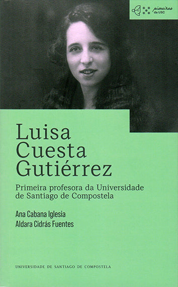 LUISA CUESTA GUTIÉRREZ: PRIMEIRA PROFESORA DA UNIVERSIDADE DE SANTIAGO DE COMPOSTELA