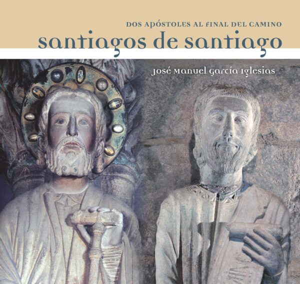 SANTIAGOS DE SANTIAGO: DOS APOSTOLES AL FINAL DEL CAMINO