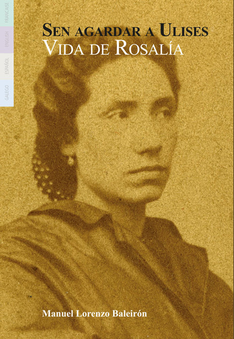 SEN AGARDAR A ULISES. VIDA DE ROSALÍA