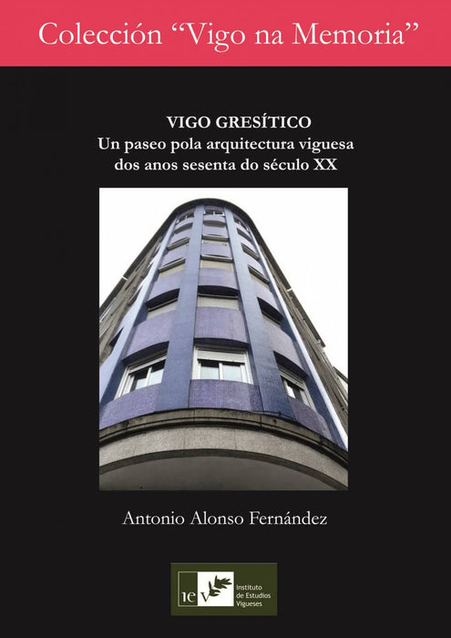 VIGO GRESÍTICO UN PASEO POLA ARQUITECTURA VIGUESA DOS ANOS SESENTA DO SÉCULO XX