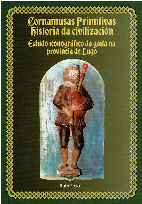 CORNAMUSAS PRIMITIVAS HISTORIA DA CIVILIZACION. ESTUDO ICONOGRAFICO DA GAITA NA PROVINCIA DE LUGO