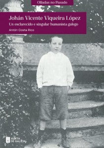 JOHÁN VICENTE VIQUEIRA LÓPEZ. UN ESCLARECIDO E SINGULAR HUMANISTA GALEGO