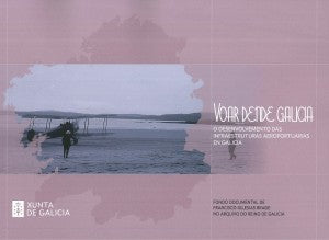 VOAR DENDE GALICIA: O DESENVOLVEMENTO DAS INFRAESTRUCTURAS AEROPORTUARIAS EN GALICIA