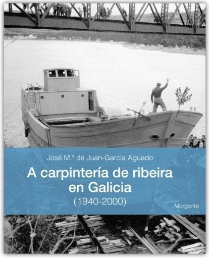 A CARPINTERIA DE RIBEIRA EN GALICIA. (1940-2000)