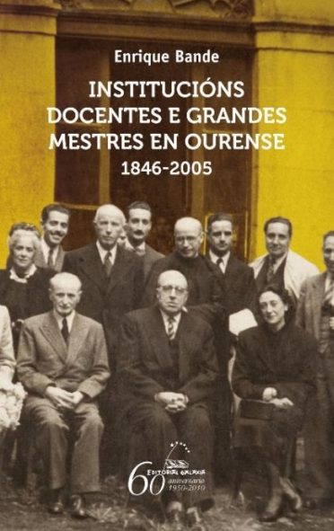 INSTITUCIÓNS DOCENTES E GRANDES MESTRES EN OURENSE. 1845-2005