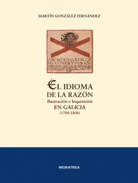 EL IDIOMA DE LA RAZÓN. ILUSTRACIÓN E INQUISICIÓN EN GALICIA (1700-1808)