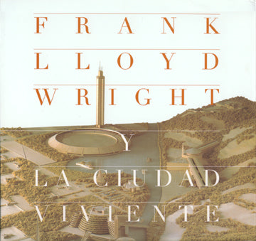 FRANK LLOYD WRIGHT Y LA CIUDAD VIVIENTE