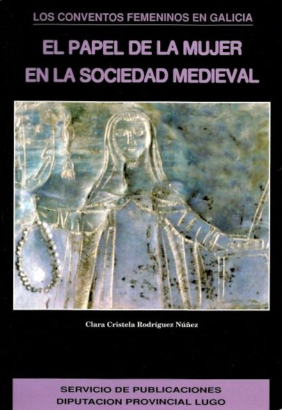 LOS CONVENTOS FEMENINOS EN GALICIA. EL PAPEL DE LA MUJER EN LA SOCIEDAD MEDIEVAL