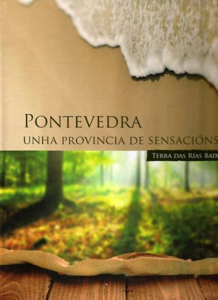 PONTEVEDRA, UNHA PROVINCIA DE SENSACIÓNS : TERRA DAS RÍAS BAIXAS