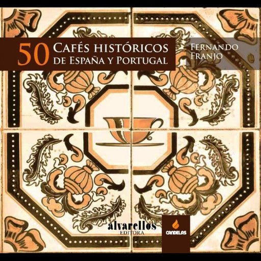 50 CAFÉS HISTÓRICOS DE ESPAÑA Y PORTUGAL