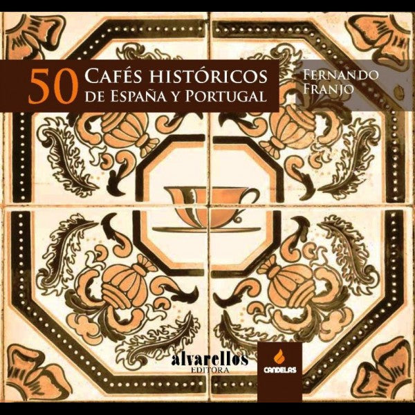 50 CAFÉS HISTÓRICOS DE ESPAÑA Y PORTUGAL