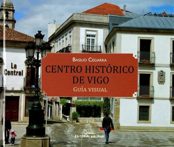 CENTRO HISTÓRICO DE VIGO. GUÍA VISUAL