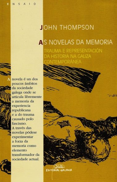 AS NOVELAS DA MEMORIA. TRAUMA E REPRESENTACIÓN DA HISTORIA NA GALIZA CONTEMPORÁNEA