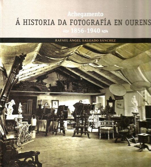 ACHEGAMENTO Á HISTORIA DA FOTOGRAFÍA EN OURENSE. 1856-1940