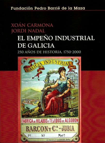 EL EMPEÑO INDUSTRIAL DE GALICIA. 250 AÑOS DE HISTORIA (1750-2000)