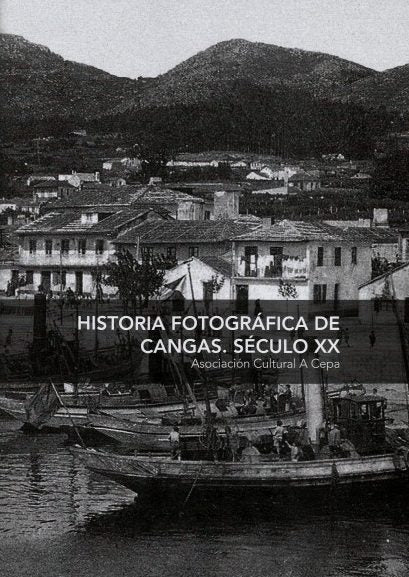 HISTORIA FOTOGRÁFICA DE CANGAS. SÉCULO XX