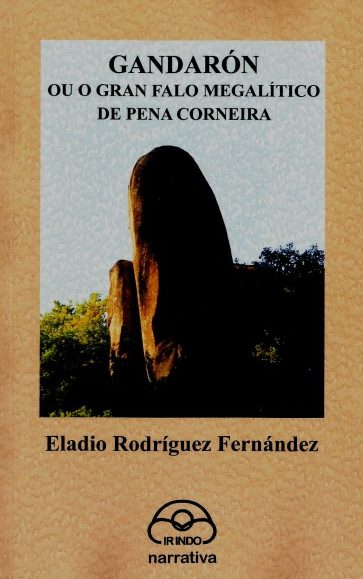 GANDARÓN OU O GRAN FALO MEGALÍTICO DE PENA CORNEIRA