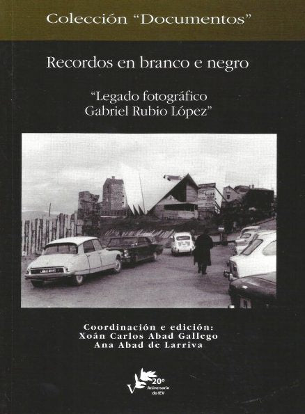RECORDOS EN BRANCO E NEGRO. "LEGADO FOTOGRÁFICO GABRIEL RUBIO LÓPEZ"