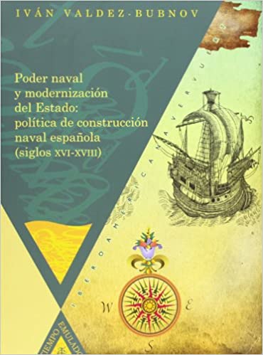 PODER NAVAL Y MODERNIZACION DEL ESTADO: POLITICA DE CONSTRUCCIÓN NAVAL ESPAÑOLA (SIGLOS XVI-XVIII)