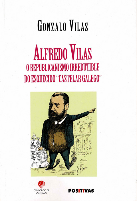 ALFREDO VILAS (O REPUBLICANISMO IRREDUTIBLE DO ESQUECIDO CASTELAR GALEGO)