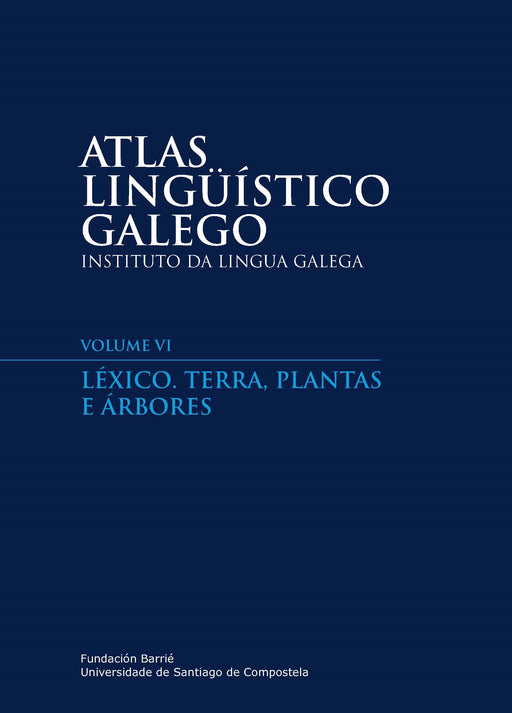 ATLAS LINGÜÍSTICO GALEGO VI: LÉXICO. TERRA, PLANTAS E ÁRBORES