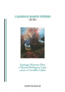 CADERNOS RAMÓN PIÑEIRO (XLIII). SANTIAGO MONTERO DÍAZ E MANUEL RODRIGUES LAPA: CARTAS A CARVALHO CALERO