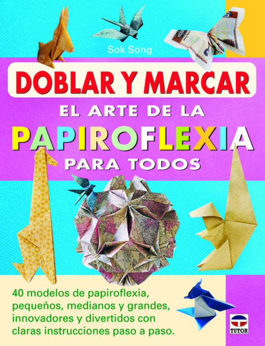 DOBLAR Y MARCAR. EL ARTE DE LA PAPIROFLEXIA PARA TODOS