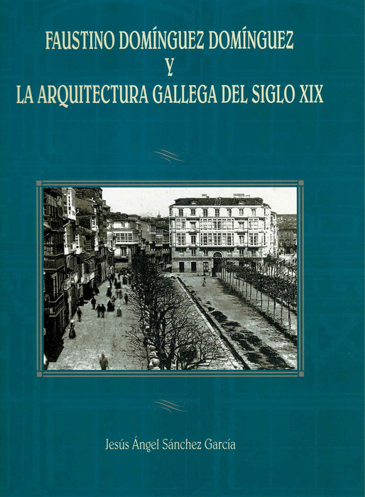FAUSTINO DOMINGUEZ DOMINGUEZ Y LA ARQUITECTURA GALLEGA DEL SIGLO XIX